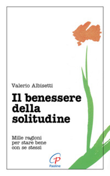 Il benessere della solitudine. Mille ragioni per stare bene con se stessi