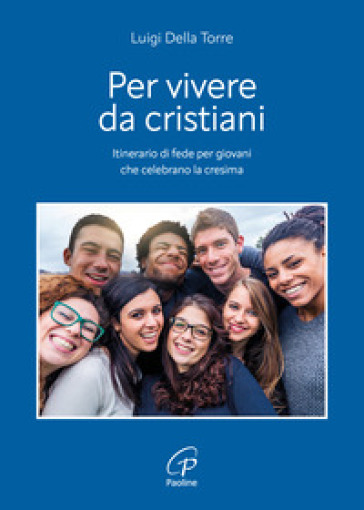 Per vivere da cristiani. Itinerario di fede per giovani che celebrano la cresima-0