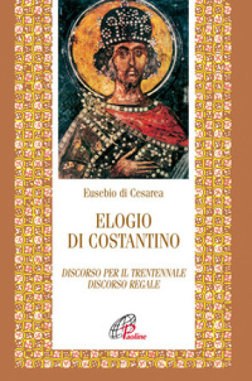 Elogio Di Costantino. Discorso Per Il Trentennale. Discorso Regale