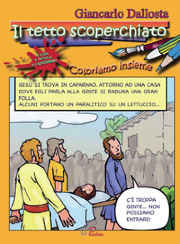 Il tetto scoperchiato. Coloriamo insieme. Ediz. illustrata