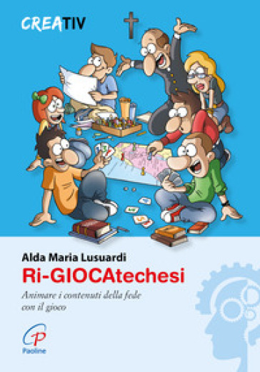 Ri-Giocatechesi. Animare I Contenuti Della Fede Con Il Gioco