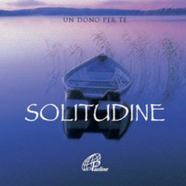 Solitudine. Un dono per te. Ediz. illustrata. Con gadget