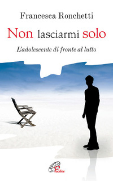 Non lasciarmi solo. L'adolescente di fronte al lutto