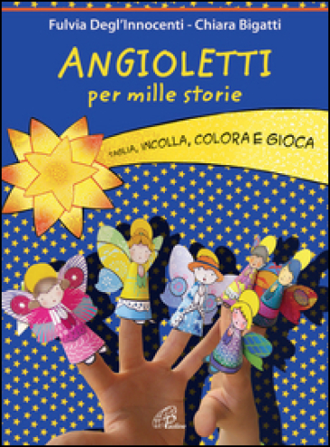 Angioletti per mille storie. Taglia, incolla, colora e gioca. Ediz. illustrata