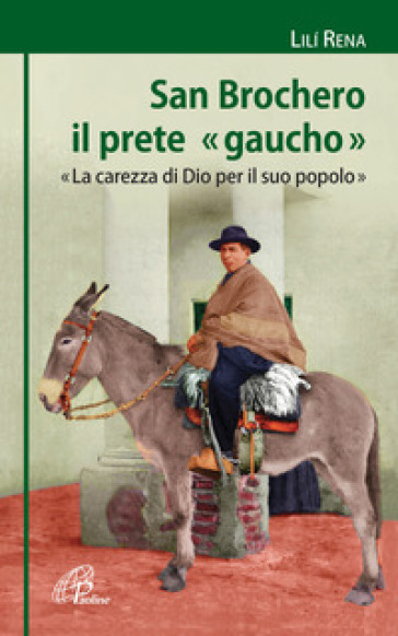 San Brochero, Il Prete «Gaucho». «La Carezza Di Dio Per Il Suo Popolo»
