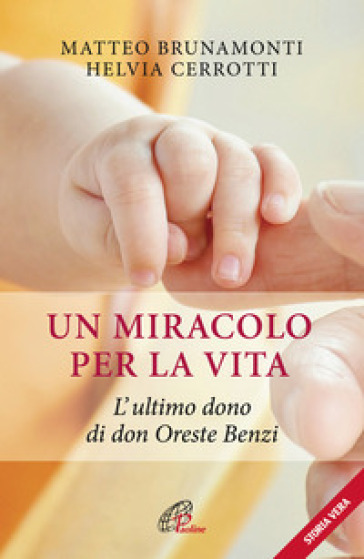 Un Miracolo Per La Vita. L'ultimo Dono Di Don Oreste Benzi