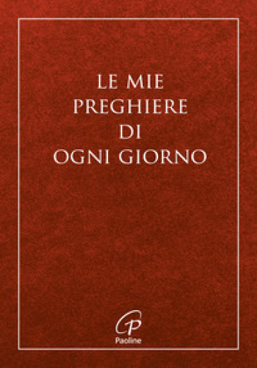 Le mie preghiere di ogni giorno. Nuova ediz.