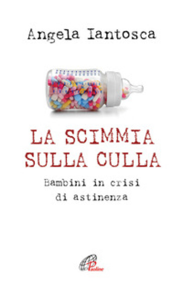 La Scimmia Sulla Culla. Bambini In Crisi Di Astinenza