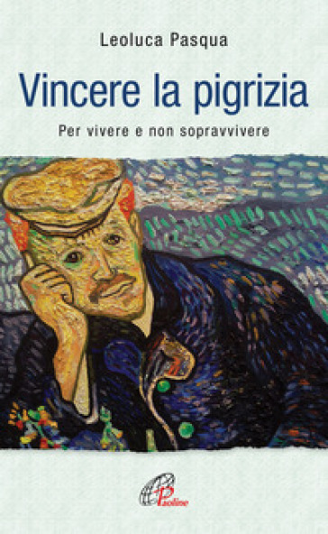 Vincere La Pigrizia. Per Vivere E Non Sopravvivere