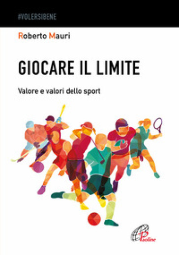 Giocare Il Limite. Valore E Valori Dello Sport