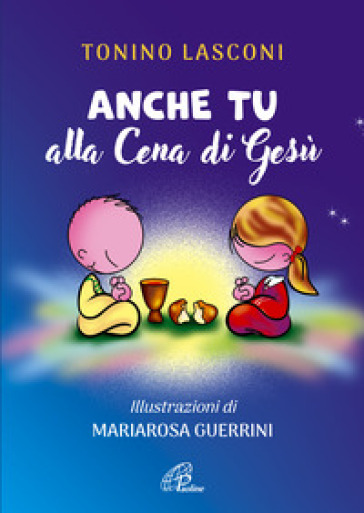 Anche tu alla cena di Gesù. L'accompagnamento di ragazze e ragazzi alla Messa. Nuova ediz.