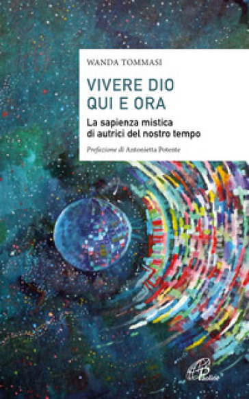 Vivere Dio Qui E Ora. La Sapienza Mistica Di Autrici Del Nostro Tempo