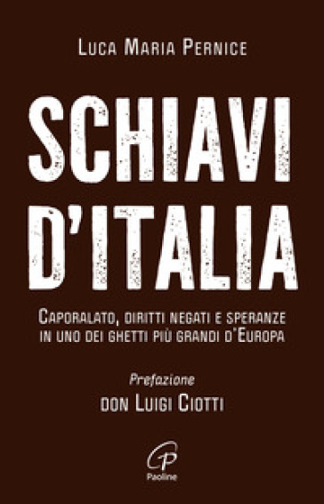 Schiavi d'Italia. Caporalato, diritti negati e speranze in uno dei ghetti più grandi d'Europa
