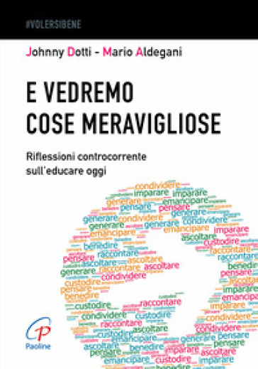 E vedremo cose meravigliose. Riflessioni controcorrente sull'educare oggi