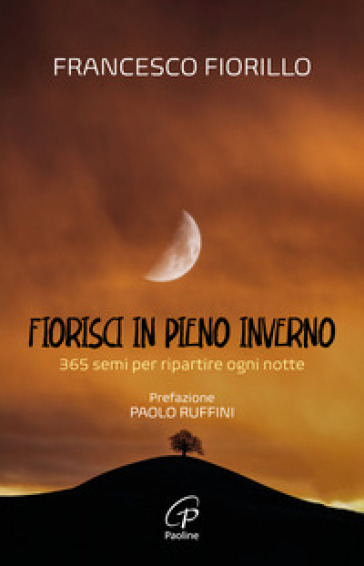 Fiorisci in pieno inverno. 365 semi per ripartire ogni notte