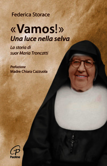 «Vamos!». Una luce nella selva. La storia di suor Maria Troncatti