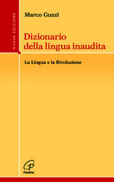 Dizionario della lingua inaudita. La lingua e la Rivoluzione. Nuova ediz.