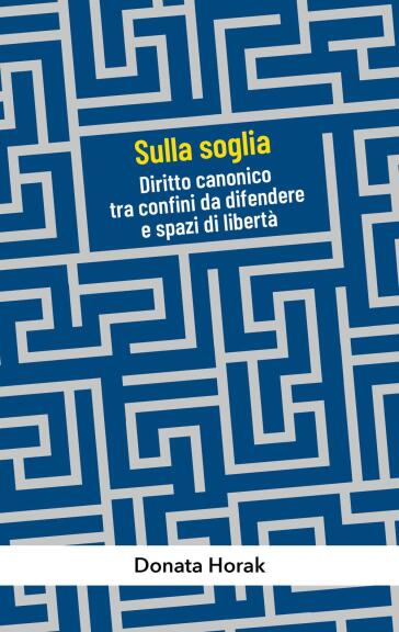 Sulla soglia. Diritto canonico tra confini da difendere e spazi di libertà