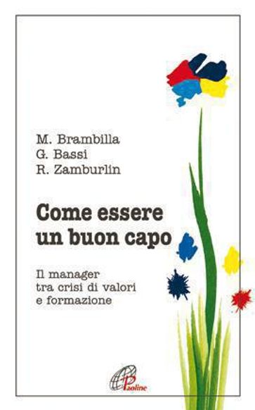 Come essere un buon capo. Il manager tra crisi di valori e formazione