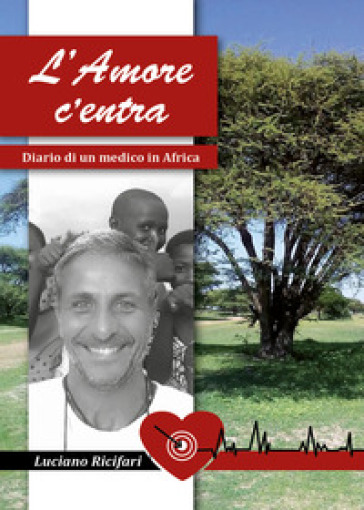 L'amore c'entra. Diario di un medico in Africa