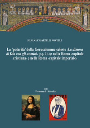 La 'polarità' della Gerusalemme celeste. «La dimora di Dio con gli uomini»: nella Roma «capitale cristiana» e nella Roma «capitale imperiale»