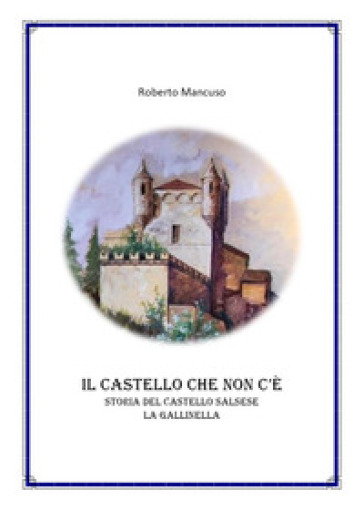 Il castello che non c'è. Storia del castello salsese a Gallinella