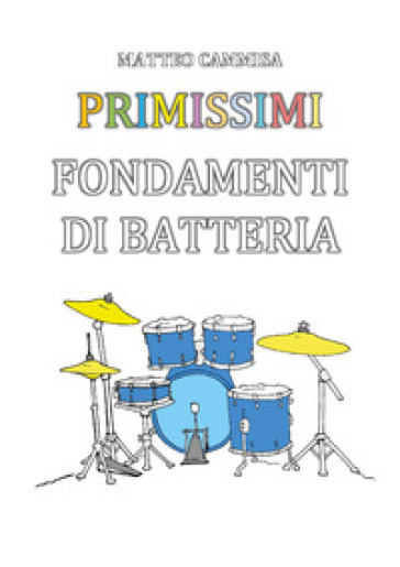 Primissimi fondamenti di batteria. Ediz. illustrata