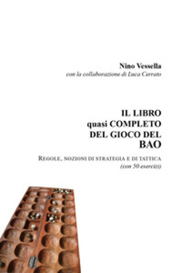 Il libro quasi completo del gioco del Bao. Regole nozioni di strategia e di tattica (con 50 esercizi)