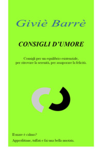 Consigli d'umore. Consigli per un equilibrio esistenziale, per ritrovare la serenità, per assaporare la felicità