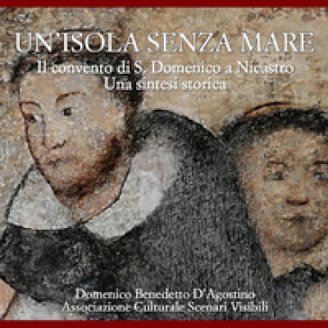 Un'isola senza mare. Il convento di S. Domenico a Nicastro. Una sintesi storica