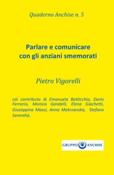 Quaderno Anchise. Vol. 5: Parlare e comunicare con gli anziani smemorati