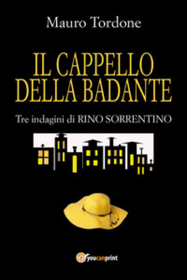 Il cappello della badante. Tre indagini di Rino Sorrentino