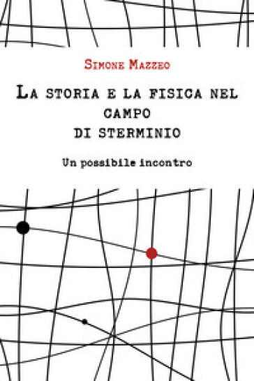 La storia e la fisica nel campo di sterminio. Un possibile incontro