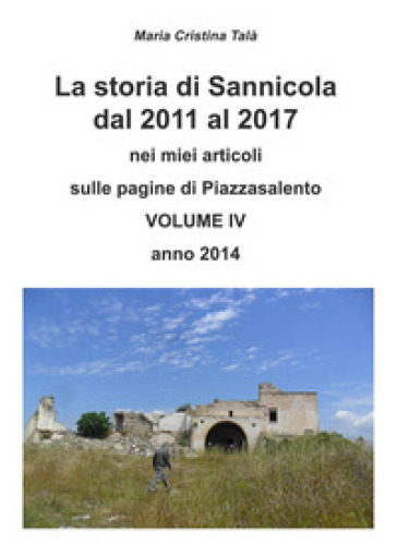La storia di Sannicola dal 2011 al 2017 nei miei articoli sulle pagine di «Piazzasalento». Vol. 4