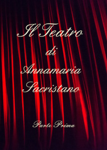 Il teatro di Annamaria Sacristano. Vol. 1