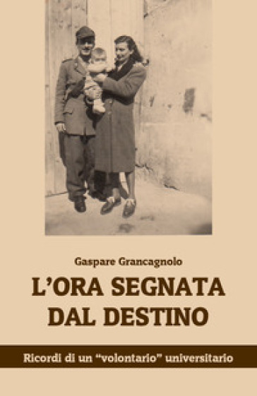 L'ora segnata dal destino. Ricordi di un «volontario» universitario