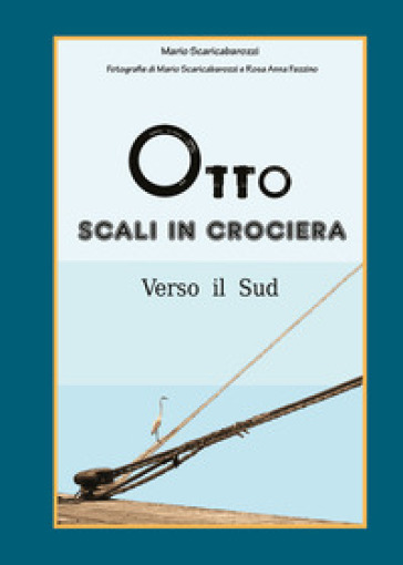 Verso il Sud. Otto scali in crociera. Ediz. illustrata