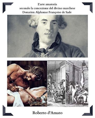 L'arte amatoria secondo la concezione del divino marchese Donatien Alphonse Françoise de Sade