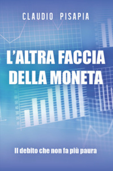 L'altra faccia della moneta. Il debito che non fa più paura