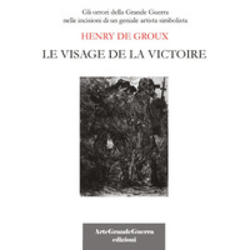 Henry De Groux. Le visage de la victoire. Ediz. illustrata