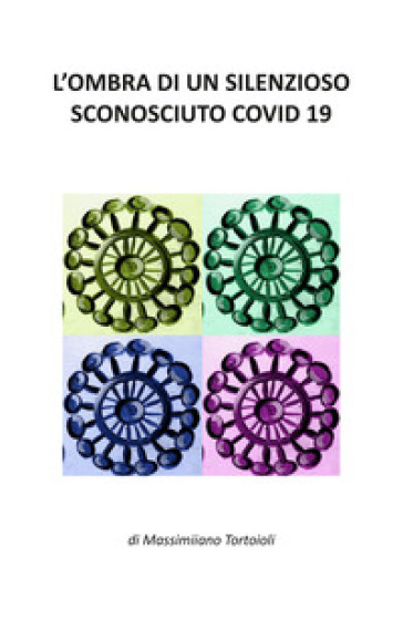 L'ombra di un silenzioso sconosciuto covid 19