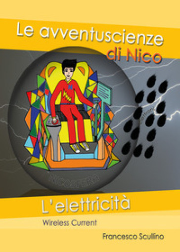 L'elettricità. Wireless current. Le avventuscienze di Nico