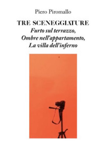 Tre sceneggiature. Furto sul terrazzo. Ombre nell'appartamento. La villa dell'inferno