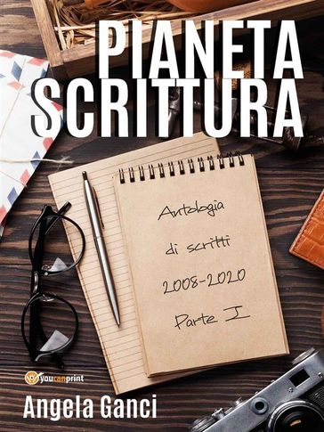 Pianeta scrittura. Antologia di scritti 2008-2020 Parte I
