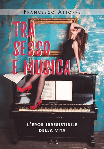 Tra sesso e musica - l'eros irresistibile della vita