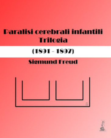 Paralisi cerebrali infantili. Trilogia (1891-1897)
