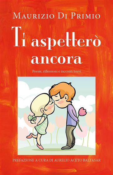 Ti aspetterò ancora - Poesie, riflessioni e racconti brevi