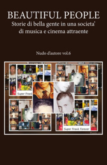 Nudo d'autore. Vol. 6: Beautiful people: storie di bella gente in una società di musica e cinema attraente