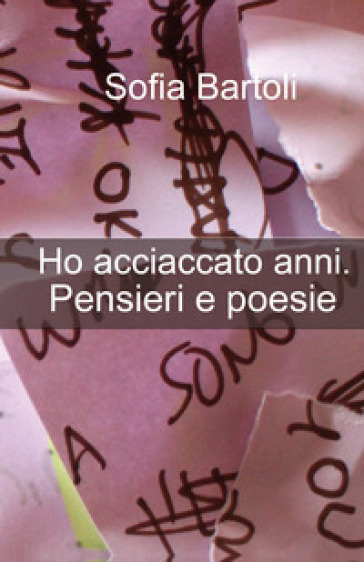 Ho acciaccato anni. Pensieri e poesie