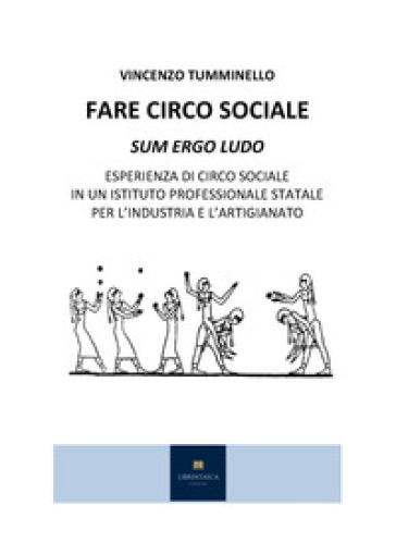 Fare circo sociale. Sum ergo ludo. Esperienza di circo sociale in un istituto professionale statale per l'industria e l'artigianato